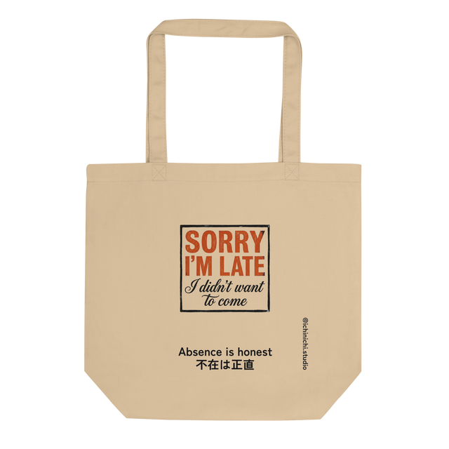 Eco tote bag featuring bold honest text about being late and not wanting to attend.