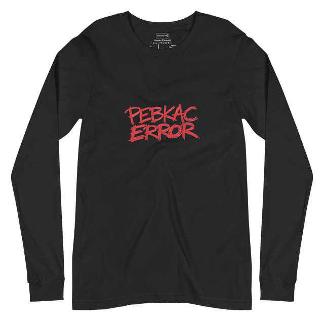 Hand-written red marker text reading PEBKAC ERROR on a Long Sleeve T-Shirt, technical support humor design.