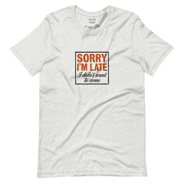 Minimalist typography T-Shirt design with the text Sorry I'm Late I Didn't Want To Come.