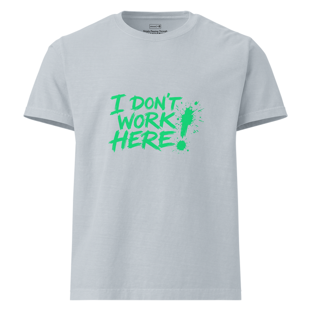 Bright green messy handwritten text reading I Don't Work Here with a paint splatter exclamation point on an Oversized T-Shirt.