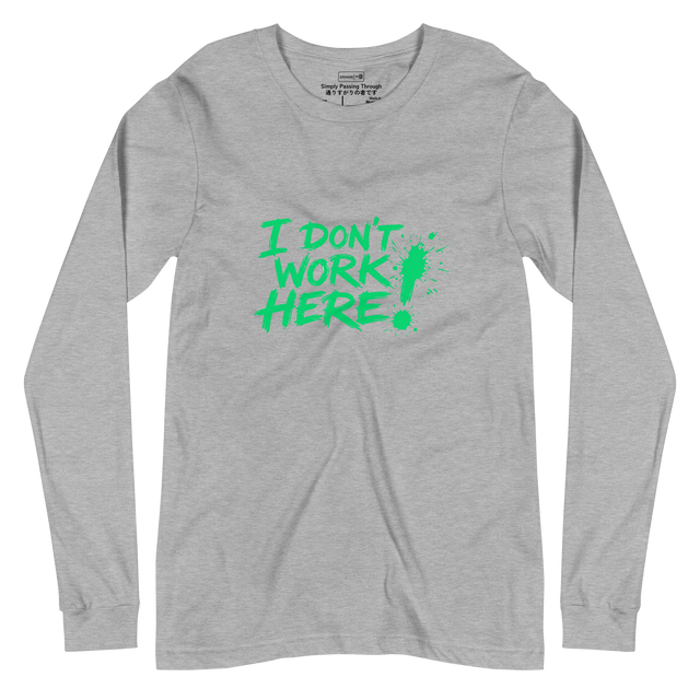 Bright green messy handwritten text reading I Don't Work Here with a paint splatter exclamation point on a Long Sleeve T-Shirt.