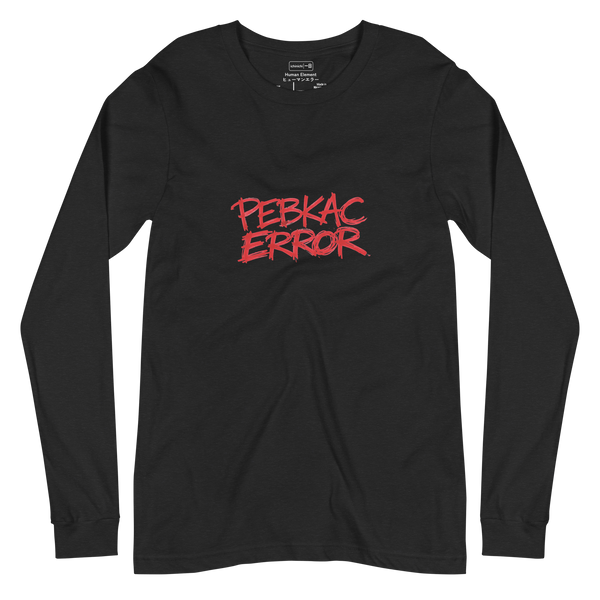 PEBKAC ERROR – Long Sleeve T-Shirt – Lifestyle Video