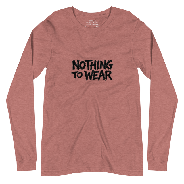 Raw bold black marker text spelling Nothing to Wear on a Long Sleeve T-Shirt.