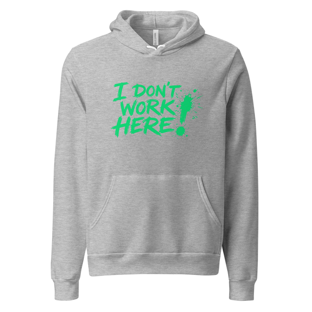 Bright green messy handwritten text reading I Don't Work Here with a paint splatter exclamation point on a Pullover Hoodie.